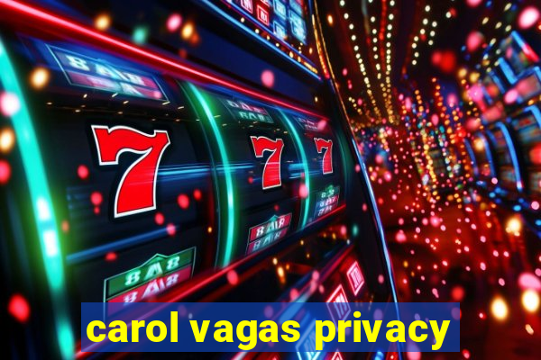 carol vagas privacy